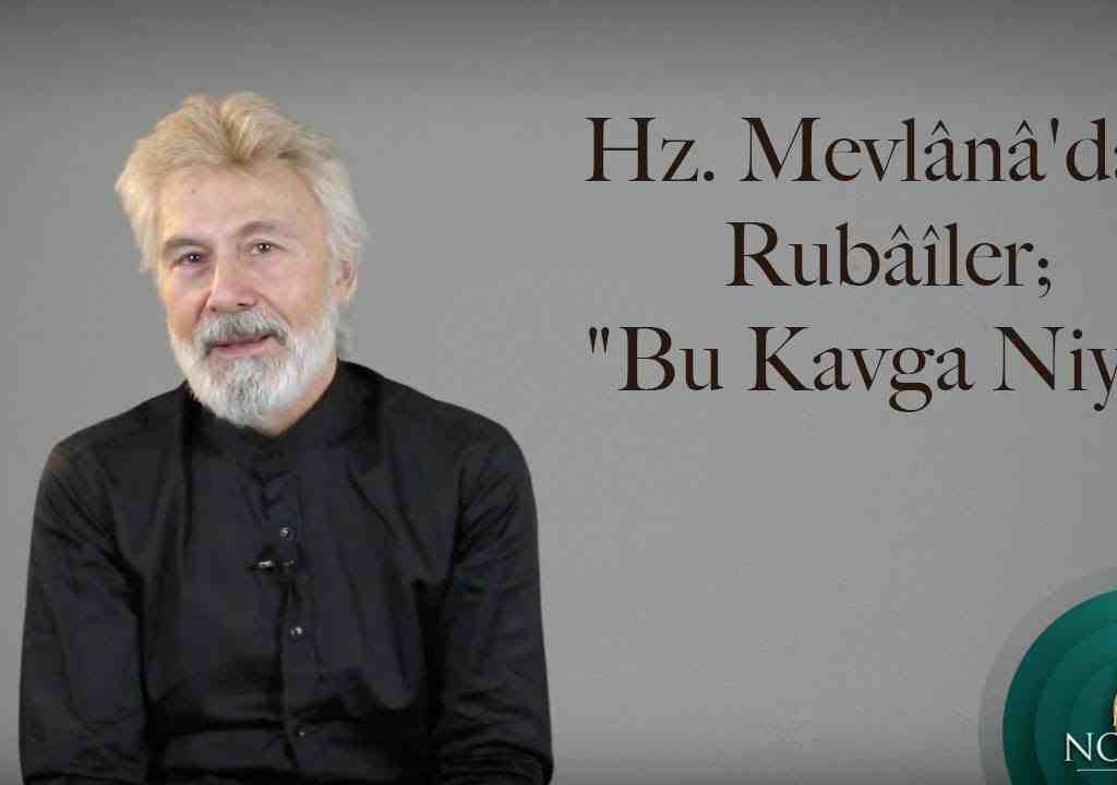 Hz. Mevlânâ’dan Rubâîler; “Bu Kavga Niye”