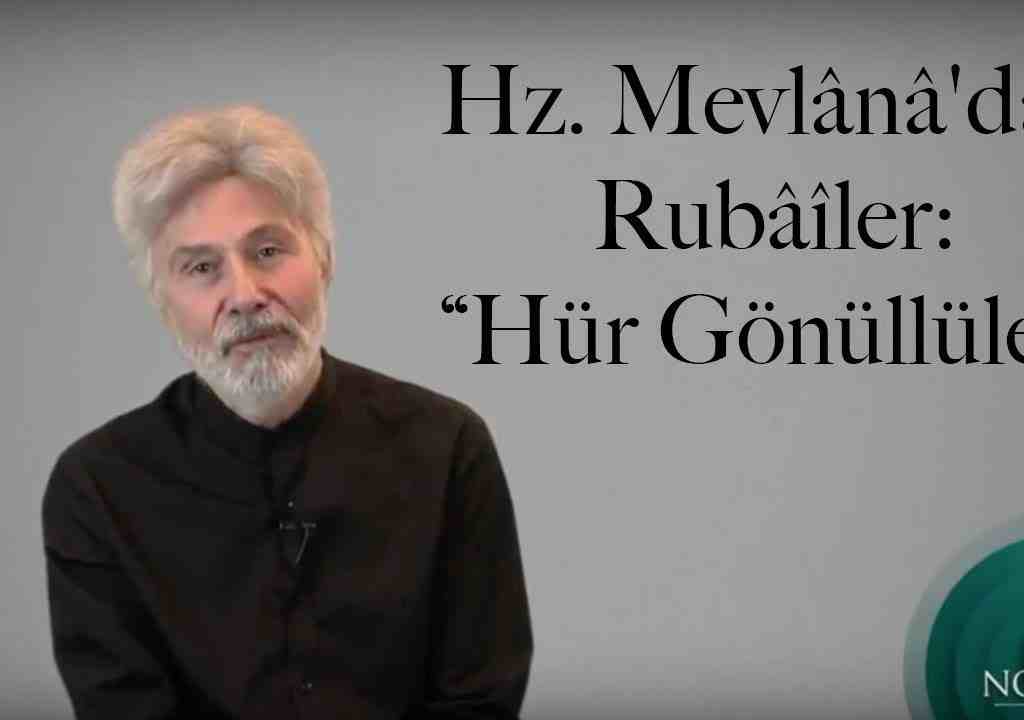 Hz. Mevlânâ’dan Rubâîler: “Hür Gönüllüler”