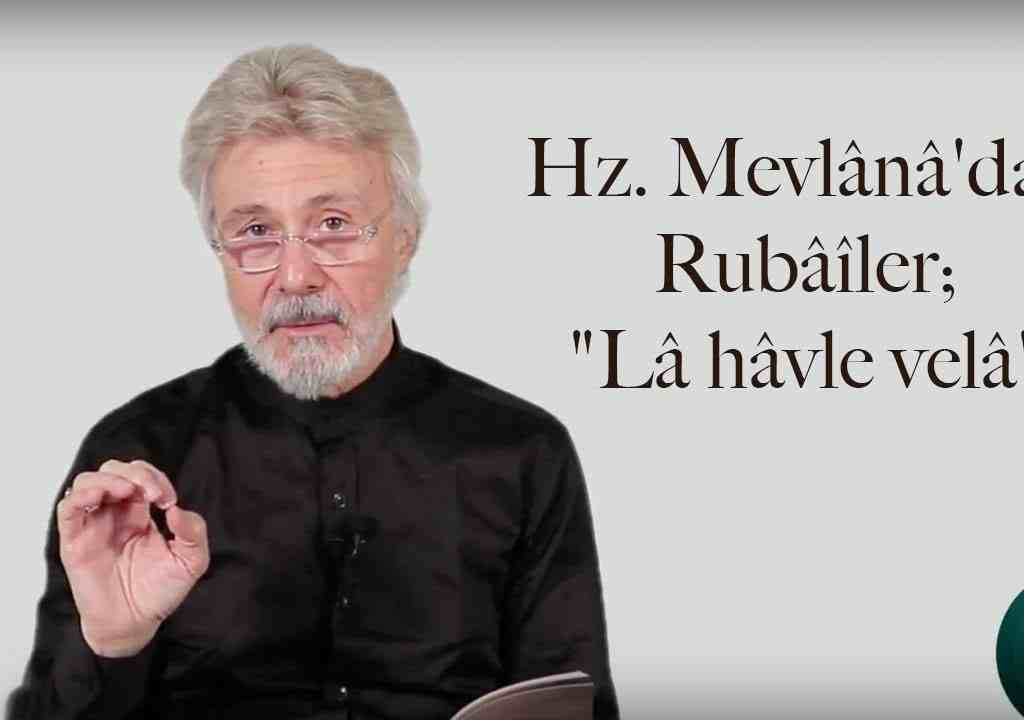 Hz. Mevlânâ’dan Rubâîler; “Lâ hâvle velâ”