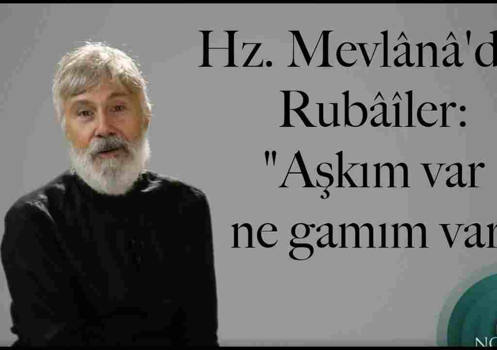 Hz. Mevlânâ’dan Rubâîler: “Aşkım var ne gamım var”