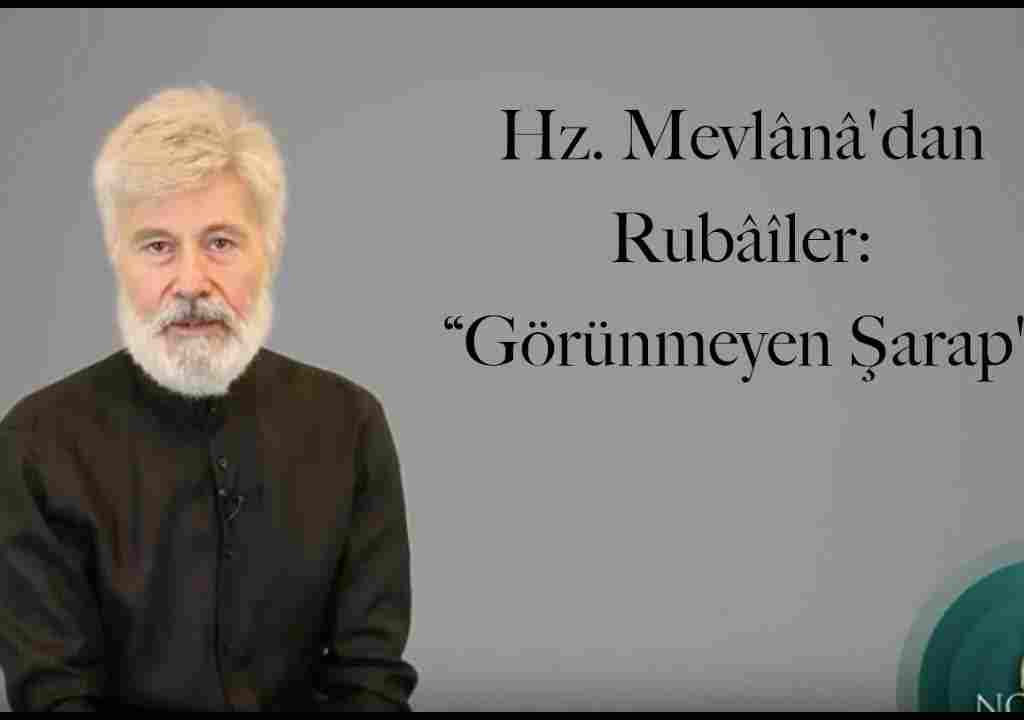 Hz. Mevlânâ’dan Rubâîler: “Görünmeyen Şarap”