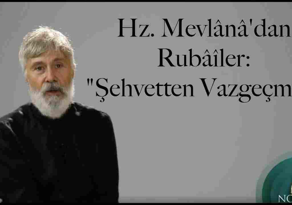 Hz. Mevlânâ’dan Rubâîler: “Şehvetten Vazgeçmek”