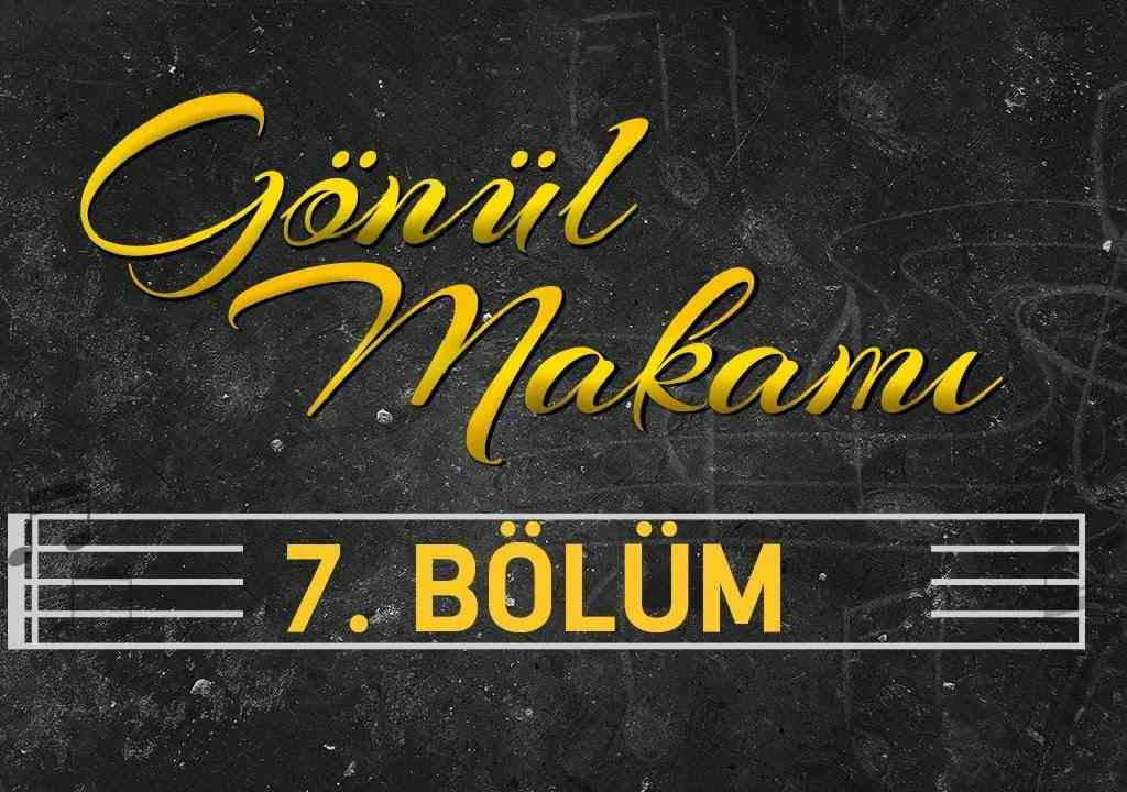 Gönül Makamı 7.Bölüm