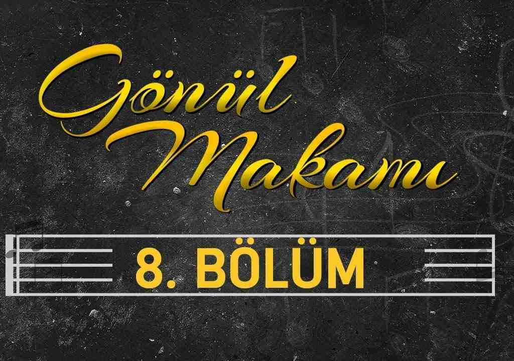 Gönül Makamı 8. Bölüm