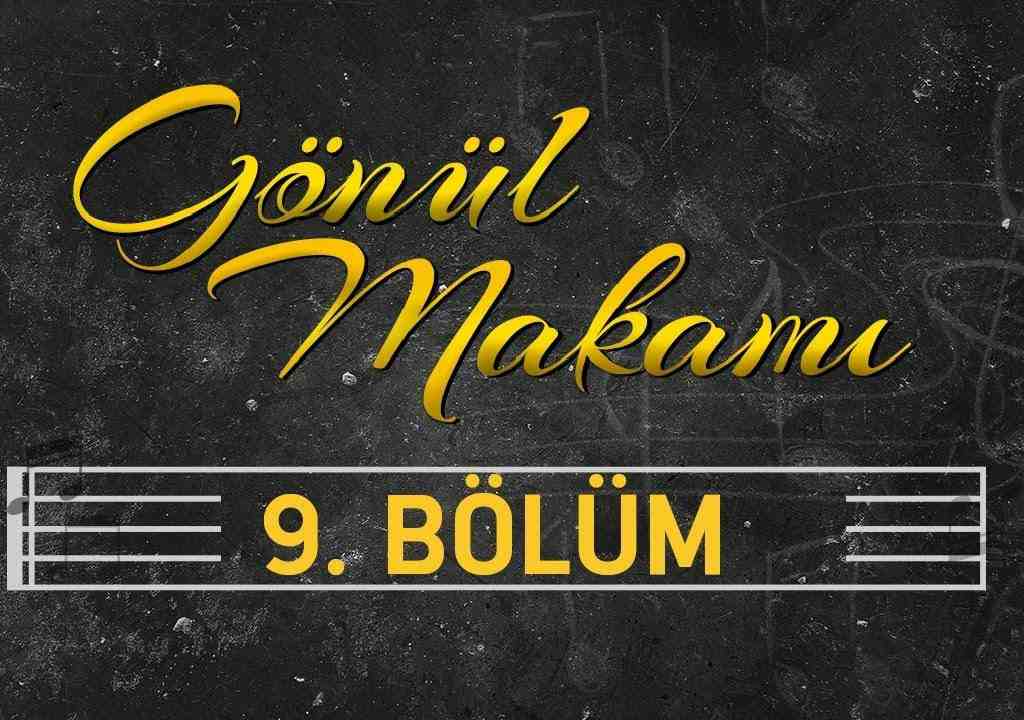Gönül Makamı 9.Bölüm