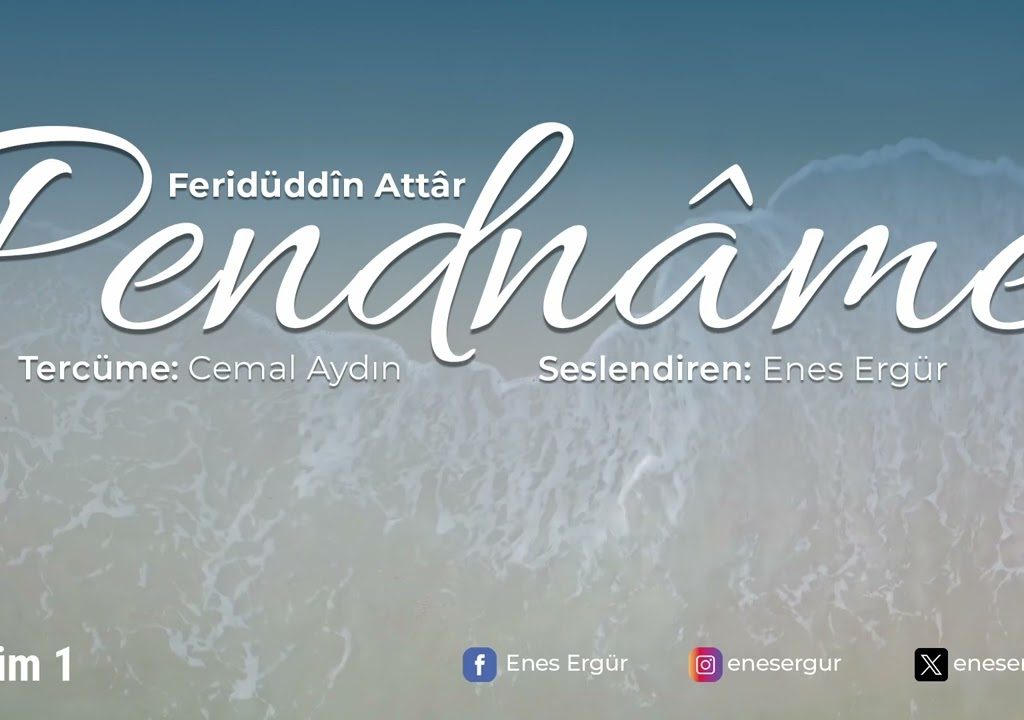 PENDNÂME – Ferîdüddin Attâr – Okuyan: Enes Ergür